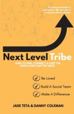 Next Level Tribe: How to Find, Connect & Keep the People Who Matter Most