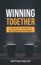 Winning Together: A Parable of The Power of Collaboration in Business