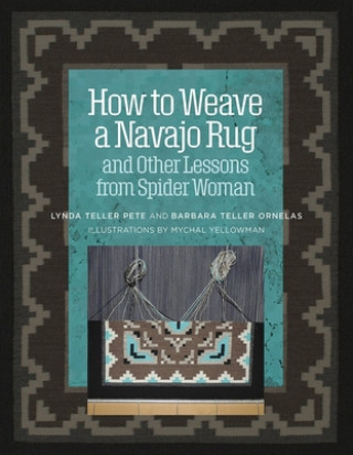 How to Weave a Navajo Rug and Other Lessons from Spider Woman
