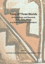Tales of Three Worlds - Archaeology and Beyond: Asia, Italy, Africa