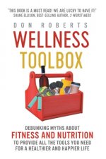 Wellness Toolbox: Debunking Myths about Fitness and Nutrition to Provide All the Tools You Need for a Healthier and Happier Life.