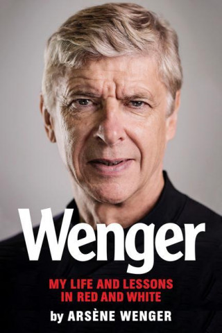 Wenger: My Life and Lessons in Red and White (Arsene Wenger)(Pevná)