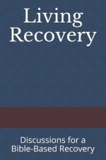 Living Recovery: Discussions for a Bible-Based Recovery