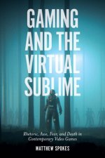 Gaming and the Virtual Sublime: Rhetoric, Awe, Fear, and Death in Contemporary Video Games