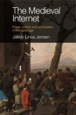 The Medieval Internet: Power, Politics and Participation in the Digital Age