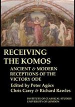 Receiving the Komos. Ancient and Modern Receptions of the Victory Ode (Bics Supplement 112), 112