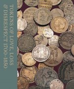 Tokens of Love, Loss and Disrespect 1700-1850