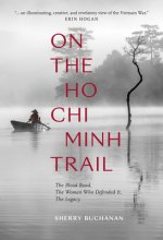 On The Ho Chi Minh Trail - The Blood Road, The Women Who Defended It, The Legacy