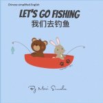 Let's go fishing 我们去钓鱼: Dual Language Edition Chinese simplified-English