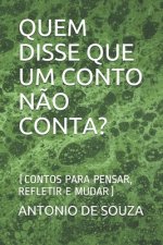 Quem Disse Que Um Conto N?o Conta?: (contos Para Pensar, Refletir E Mudar)