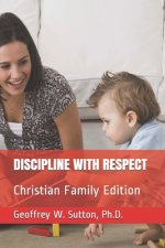 Discipline with Respect: Christian Family Edition