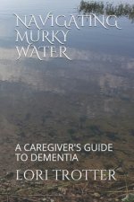 Navigating Murky Water: A Caregiver's Guide to Dementia