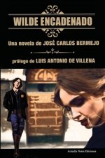 Wilde Encadenado. La novela.: Prólogo Luis Antonio de Villena