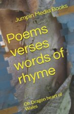Poems verses words of rhyme: Oh Dragon heart of Wales