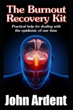 The Burnout Recovery Kit: Practical help for dealing with the epidemic of our time