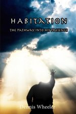 Habitation: The Pathway Into His Presence