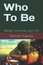 Who To Be: Identity, Authenticity, and Crisis