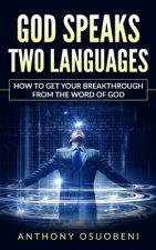 God Speaks Two Languages: How To Get Your Breakthrough From The Word Of God