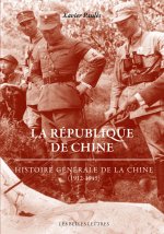 La Republique de Chine: Histoire Generale de la Chine (1912-1949)
