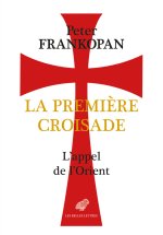La Premiere Croisade: L'Appel de l'Orient