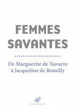 Femmes Savantes: de Marguerite de Navarre a Jacqueline de Romilly