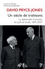 Un Siecle de Trahisons: La Diplomatie Francaise, Les Juifs Et Israel, 1894-2007