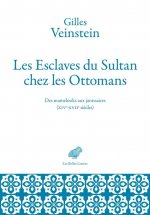 Les Esclaves Du Sultan Chez Les Ottomans: Des Mamelouks Aux Janissaires (Xive-Xviie Siecles)