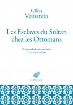 Les Esclaves Du Sultan Chez Les Ottomans: Des Mamelouks Aux Janissaires (Xive-Xviie Siecles)