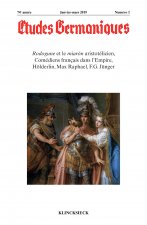 Etudes Germaniques - N1/2019: Rodogune Et Le Miaron Aristotelicien, Comediens Francais Dans l'Empire, Holderlin, Max Raphael, F.G. Junger