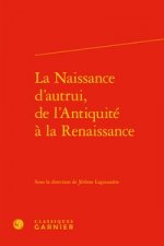 La Naissance d'Autrui, de l'Antiquite a la Renaissance