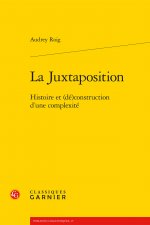 La Juxtaposition: Histoire Et (De)Construction d'Une Complexite