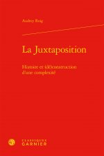 La Juxtaposition: Histoire Et (De)Construction d'Une Complexite