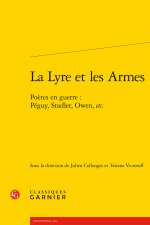 La Lyre Et Les Armes: Poetes En Guerre: Peguy, Stadler, Owen, Etc.