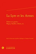 La Lyre Et Les Armes: Poetes En Guerre: Peguy, Stadler, Owen, Etc.