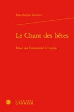 Le Chant Des Betes: Essai Sur l'Animalite a l'Opera