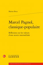 Marcel Pagnol, Classique-Populaire: Reflexions Sur Les Valeurs d'Une Oeuvre Intermediale
