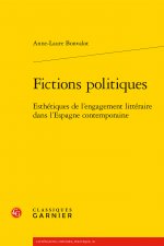 Fictions Politiques: Esthetiques de l'Engagement Litteraire Dans l'Espagne Contemporaine