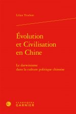 Evolution Et Civilisation En Chine: Le Darwinisme Dans La Culture Politique Chinoise