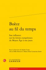 Boece Au Fil Du Temps: Son Influence Sur Les Lettres Europeennes Du Moyen Age a Nos Jours