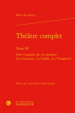 Theatre Complet: Trois Comedies Des Six Dernieres (La Constance, Le Fidelle, Les Tromperies)