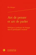 Art de Penser Et Art de Parler: Politique Et Poetique Du Langage Dans La Philosophie Moderne