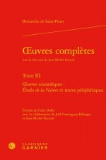 Oeuvres Completes. Tome III: Oeuvres Scientifiques: Etudes de la Nature Et Textes Peripheriques
