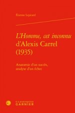 L'Homme, CET Inconnu d'Alexis Carrel (1935): Anatomie d'Un Succes, Analyse d'Un Echec