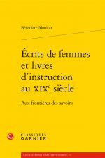 Ecrits de Femmes Et Livres d'Instruction Au Xixe Siecle: Aux Frontieres Des Savoirs