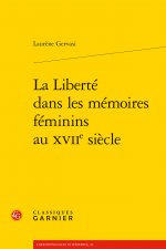 La Liberte Dans Les Memoires Feminins Au Xviie Siecle