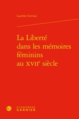 La Liberte Dans Les Memoires Feminins Au Xviie Siecle