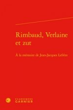 Rimbaud, Verlaine Et Zut: a la Memoire de Jean-Jacques Lefrere