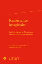 Renaissance Imaginaire: La Reception de la Renaissance Dans La Culture Contemporaine