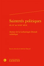 Saintetes Politiques: Autour de la Lotharingie-Dorsale Catholique