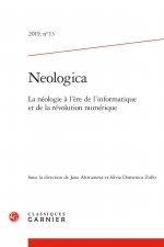 Neologica: La Neologie a l'Ere de l'Informatique Et de la Revolution Numerique